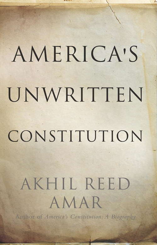 Book cover of America's Unwritten Constitution: The Precedents and Principles We Live By