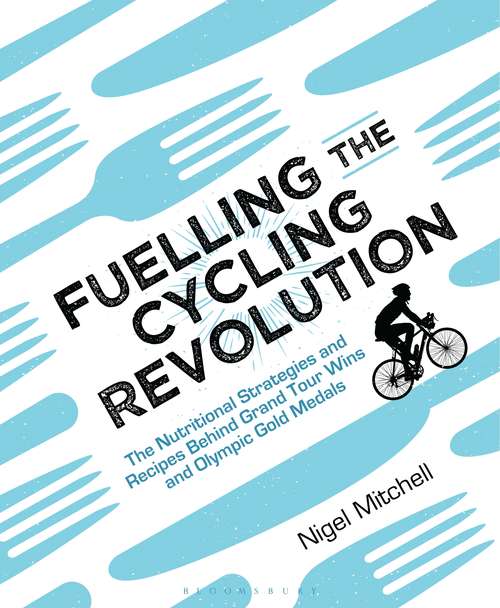 Book cover of Fuelling the Cycling Revolution: The Nutritional Strategies and Recipes Behind Grand Tour Wins and Olympic Gold Medals