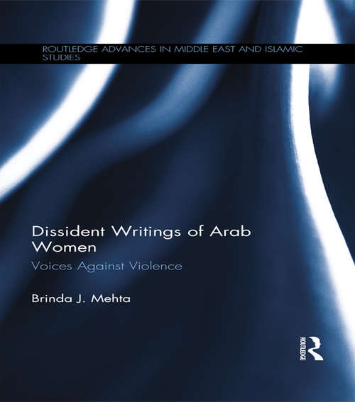 Book cover of Dissident Writings of Arab Women: Voices Against Violence (Routledge Advances in Middle East and Islamic Studies)