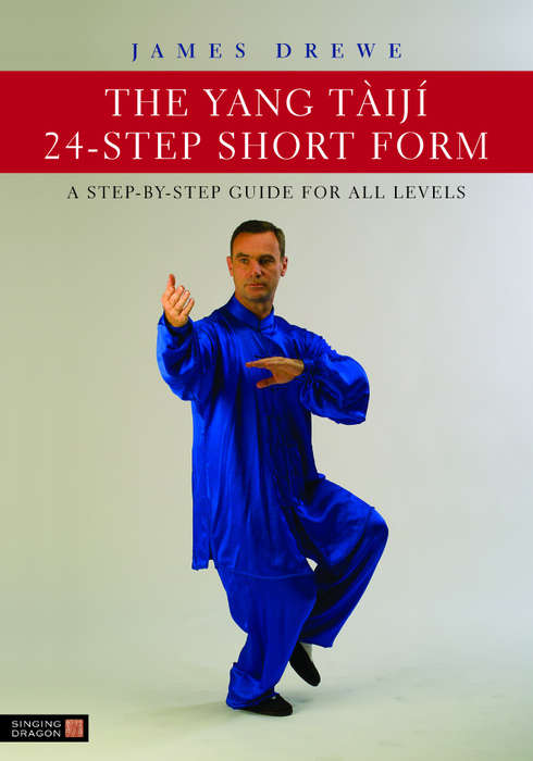 Book cover of The Yang Tàijí 24-Step Short Form: A Step-by-Step Guide for all Levels