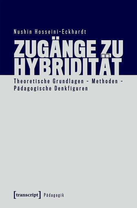 Book cover of Zugänge zu Hybridität: Theoretische Grundlagen - Methoden - Pädagogische Denkfiguren (Pädagogik)