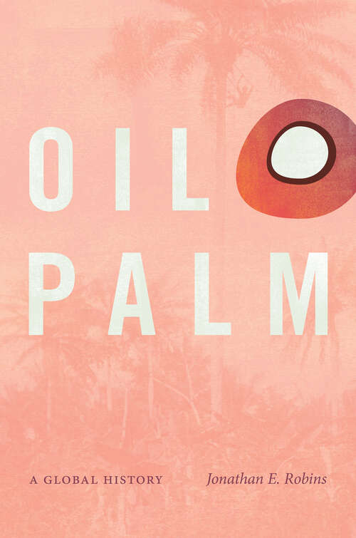 Book cover of Oil Palm: A Global History (Flows, Migrations, and Exchanges)