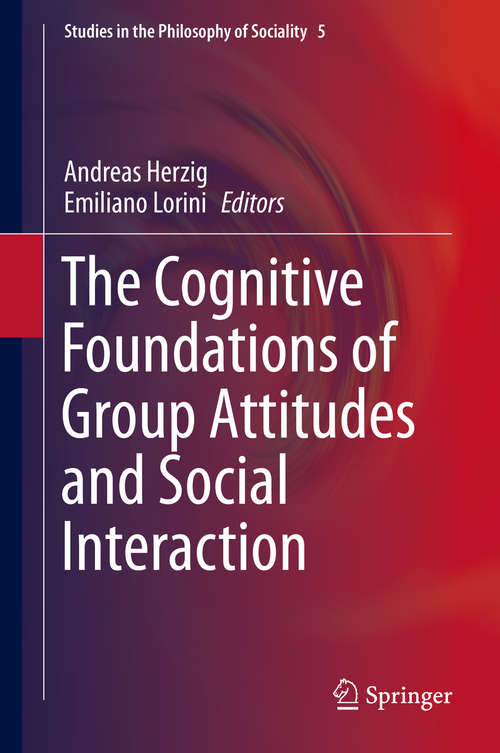 Book cover of The Cognitive Foundations of Group Attitudes and Social Interaction (1st ed. 2015) (Studies in the Philosophy of Sociality #5)