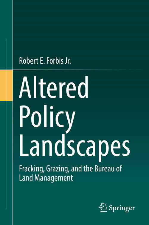 Book cover of Altered Policy Landscapes: Fracking, Grazing, and the Bureau of Land Management (1st ed. 2019)