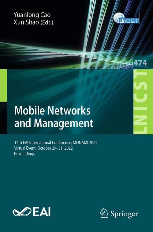 Book cover of Mobile Networks and Management: 12th EAI International Conference, MONAMI 2022, Virtual Event, October 29-31, 2022, Proceedings (1st ed. 2023) (Lecture Notes of the Institute for Computer Sciences, Social Informatics and Telecommunications Engineering #474)