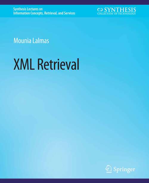 Book cover of XML Retrieval (Synthesis Lectures on Information Concepts, Retrieval, and Services)