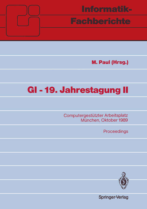 Book cover of GI — 19. Jahrestagung II: Computergestützter Arbeitsplatz München, 18.–20. Oktober 1989 (1989) (Informatik-Fachberichte #223)