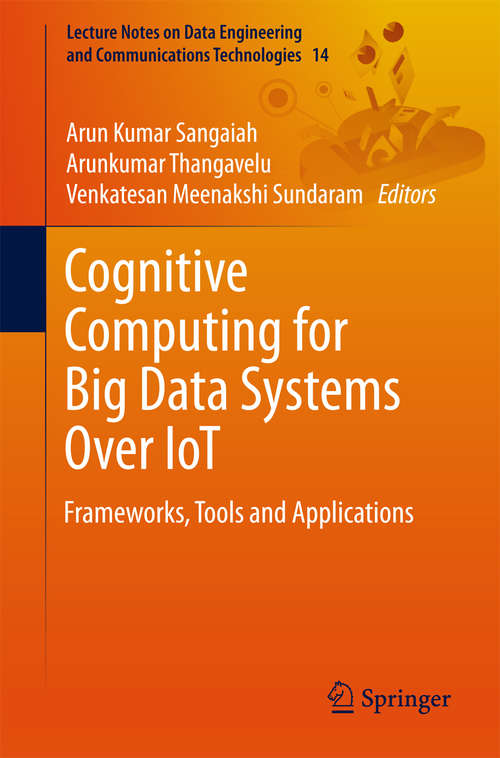 Book cover of Cognitive Computing for Big Data Systems Over IoT: Frameworks, Tools and Applications (Lecture Notes on Data Engineering and Communications Technologies #14)
