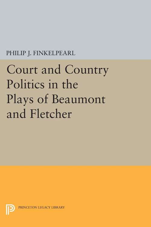 Book cover of Court and Country Politics in the Plays of Beaumont and Fletcher (PDF)