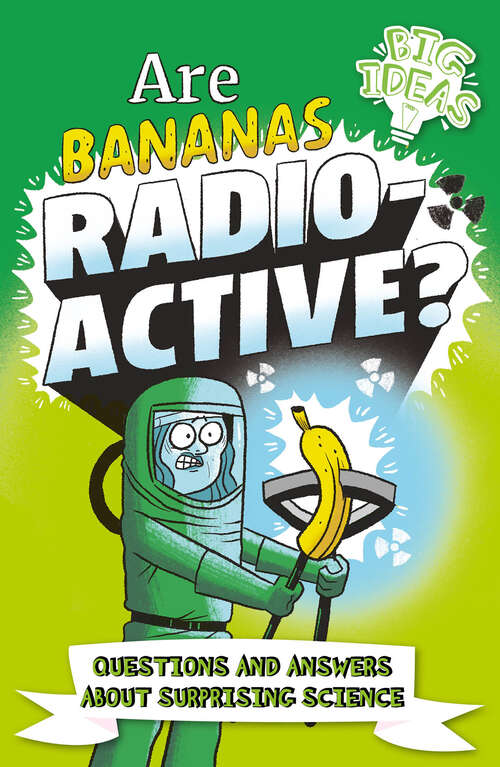 Book cover of Are Bananas Radioactive?: Questions and Answers About Surprising Science (Big Ideas!)