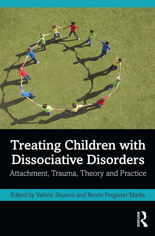 Book cover of Treating Children with Dissociative Disorders: Attachment, Trauma, Theory and Practice