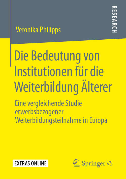 Book cover of Die Bedeutung von Institutionen für die Weiterbildung Älterer: Eine vergleichende Studie erwerbsbezogener Weiterbildungsteilnahme in Europa (1. Aufl. 2019)