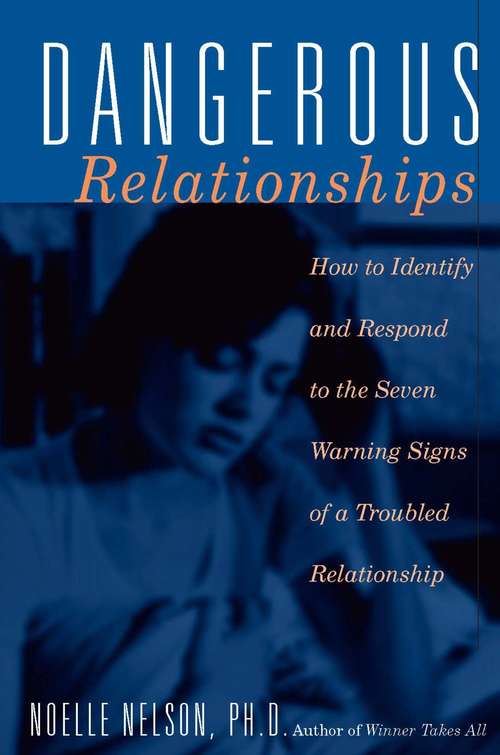 Book cover of Dangerous Relationships: How To Identify And Respond To The Seven Warning Signs Of A Troubled Relationship