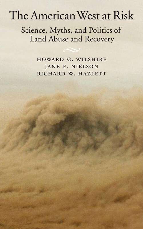 Book cover of The American West at Risk: Science, Myths, and Politics of Land Abuse and Recovery