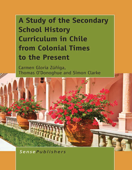 Book cover of A Study of the Secondary School History Curriculum in Chile from Colonial Times to the Present (2015)