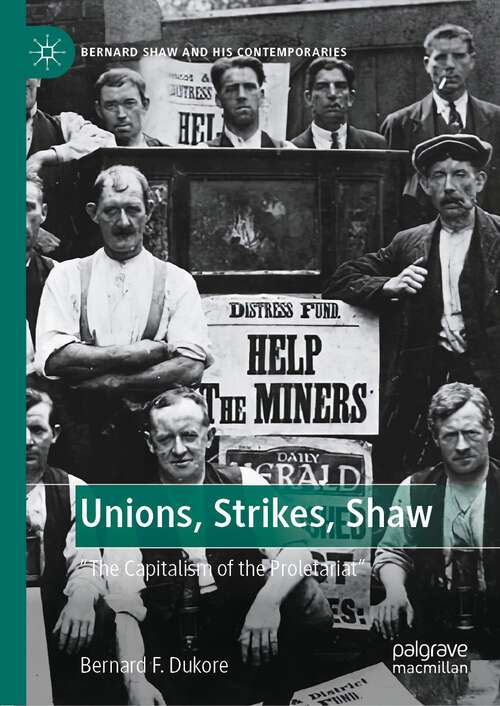 Book cover of Unions, Strikes, Shaw: "The Capitalism of the Proletariat" (1st ed. 2022) (Bernard Shaw and His Contemporaries)