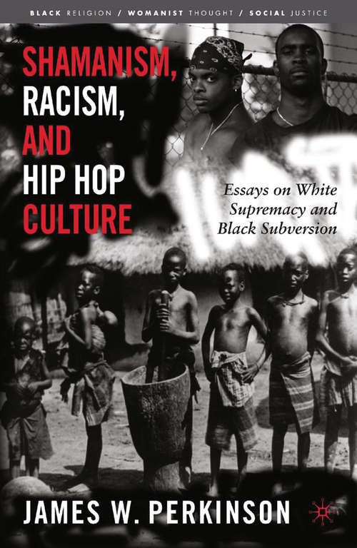 Book cover of Shamanism, Racism, and Hip Hop Culture: Essays on White Supremacy and Black Subversion (2005) (Black Religion/Womanist Thought/Social Justice)