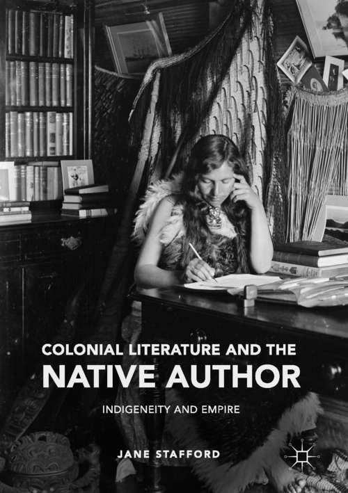 Book cover of Colonial Literature and the Native Author: Indigeneity and Empire (1st ed. 2016)