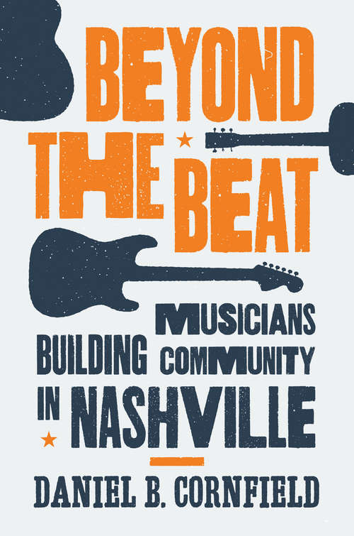 Book cover of Beyond the Beat: Musicians Building Community in Nashville