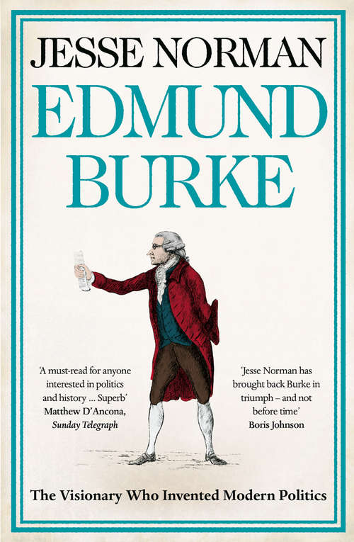 Book cover of Edmund Burke: 'a Stunning Performance, Anyone Who Cares About Politics Will Pounce On This Book And Devour It' (ePub edition)