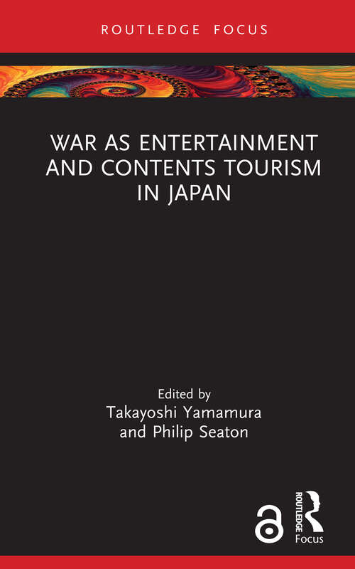 Book cover of War as Entertainment and Contents Tourism in Japan (Routledge Focus on Asia)