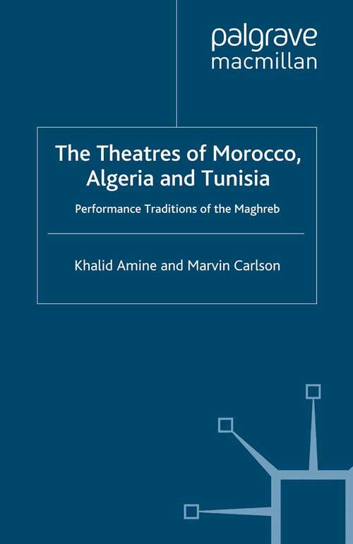 Book cover of The Theatres of Morocco, Algeria and Tunisia: Performance Traditions of the Maghreb (2012) (Studies in International Performance)