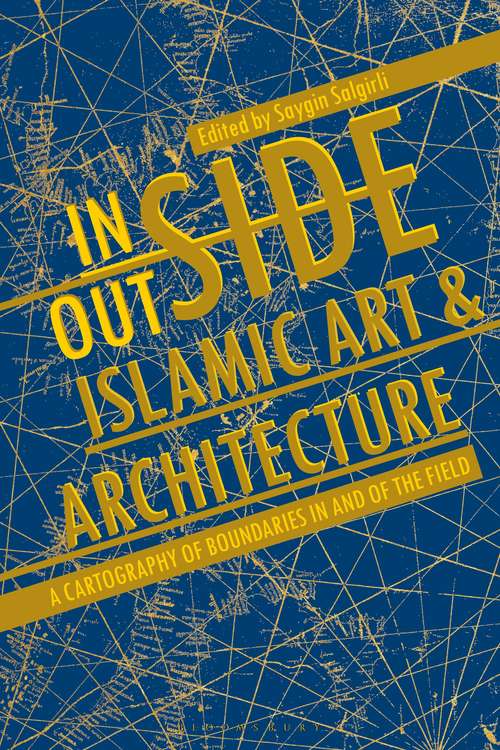 Book cover of Inside/Outside Islamic Art and Architecture: A Cartography of Boundaries in and of the Field