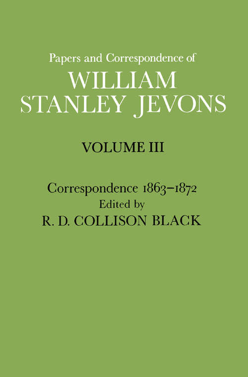 Book cover of Papers and Correspondence of William Stanley Jevons: Volume 3: Correspondence, 1863-1872 (1st ed. 1977)