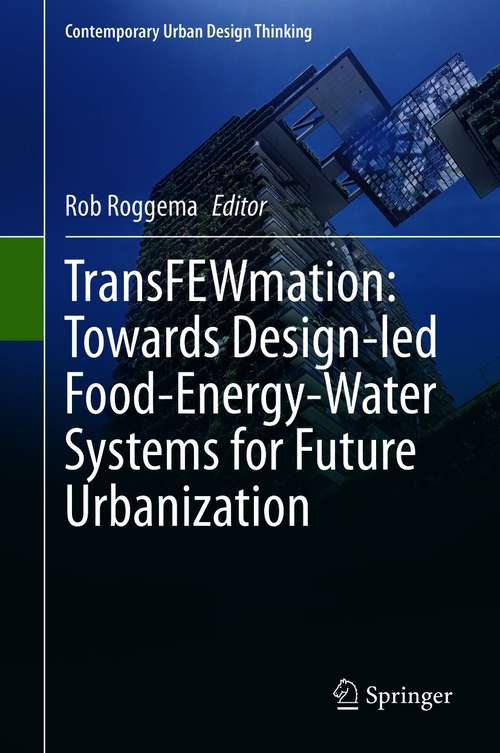 Book cover of TransFEWmation: Towards Design-led Food-Energy-Water Systems for Future Urbanization (1st ed. 2021) (Contemporary Urban Design Thinking)