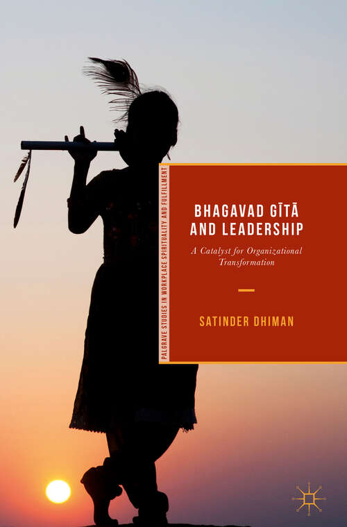 Book cover of Bhagavad Gītā and Leadership: A Catalyst for Organizational Transformation (1st ed. 2019) (Palgrave Studies in Workplace Spirituality and Fulfillment)