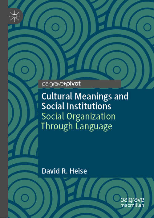 Book cover of Cultural Meanings and Social Institutions: Social Organization Through Language (1st ed. 2019)