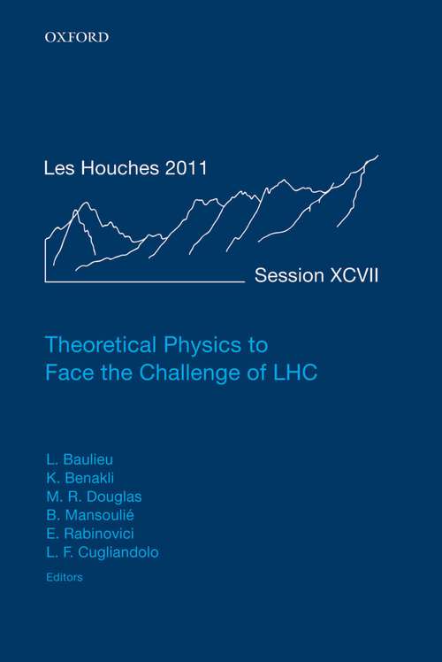 Book cover of Theoretical Physics to Face the Challenge of LHC: Lecture Notes of the Les Houches Summer School: Volume 97, August 2011 (Lecture Notes of the Les Houches Summer School #97)