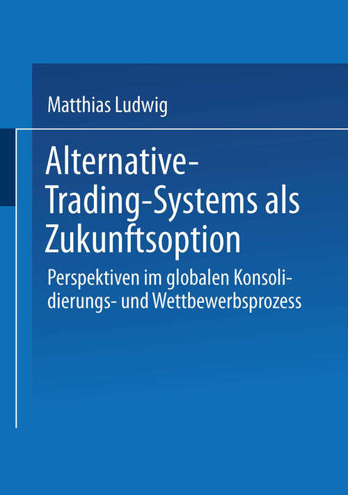 Book cover of Alternative-Trading-Systems als Zukunftsoption: Perspektiven im globalen Konsolidierungs- und Wettbewerbsprozess von Wertpapierbörsen (2002) (Gabler Edition Wissenschaft)
