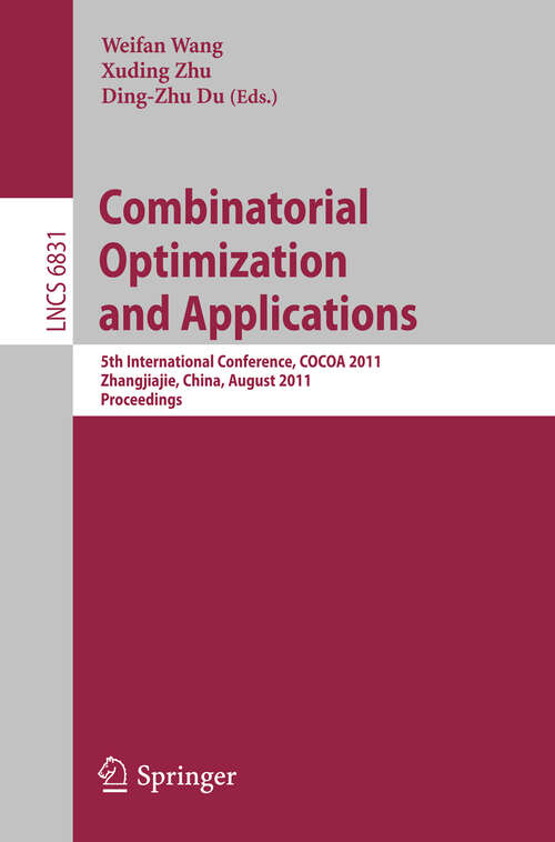 Book cover of Combinatorial Optimization and Applications: 5th International Conference, COCOA 2011, Zhangjiajie, China, August 4-6, 2011, Proceedings (2011) (Lecture Notes in Computer Science #6831)