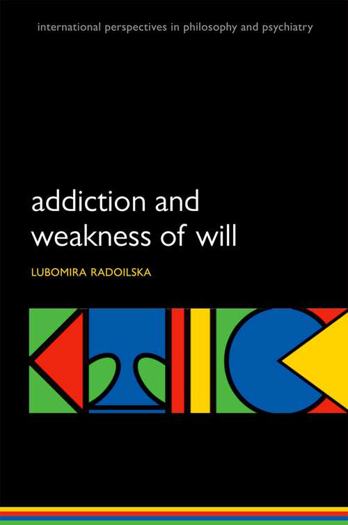 Book cover of Addiction and Weakness of Will (International Perspectives in Philosophy & Psychiatry)