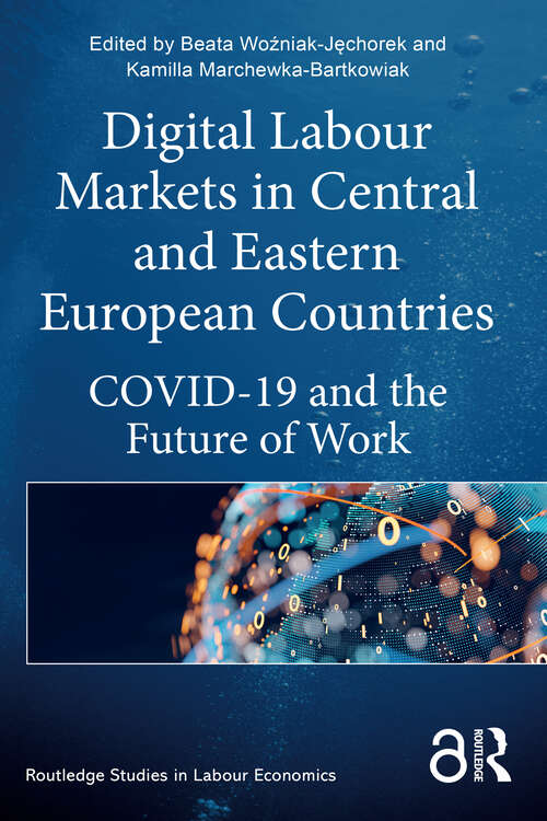 Book cover of Digital Labour Markets in Central and Eastern European Countries: COVID-19 and the Future of Work (Routledge Studies in Labour Economics)