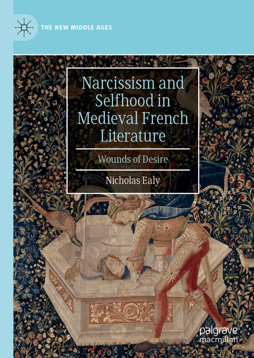 Book cover of Narcissism and Selfhood in Medieval French Literature: Wounds of Desire (1st ed. 2019) (The New Middle Ages)