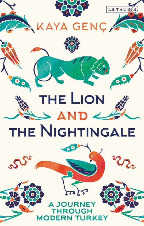 Book cover of The Lion and the Nightingale: A Journey Through Modern Turkey