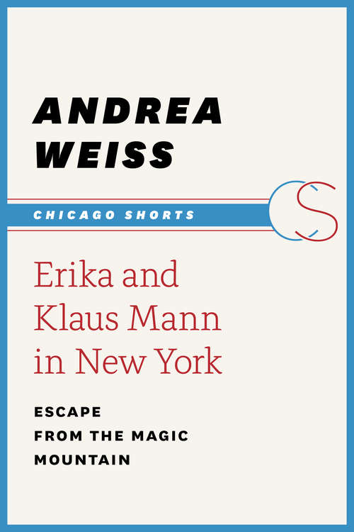 Book cover of Erika and Klaus Mann in New York: Escape from the Magic Mountain (Chicago Shorts)