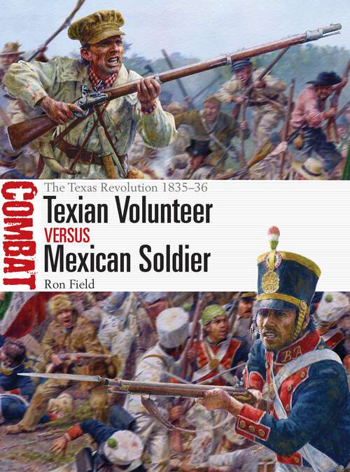 Book cover of Texian Volunteer vs Mexican Soldier: The Texas Revolution 1835–36 (Combat #74)