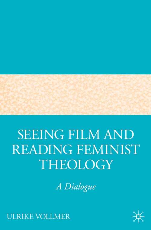 Book cover of Seeing Film and Reading Feminist Theology: A Dialogue (2007)