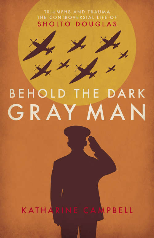 Book cover of Behold the Dark Gray Man: Triumphs and Trauma: The Controversial Life of Sholto Douglas