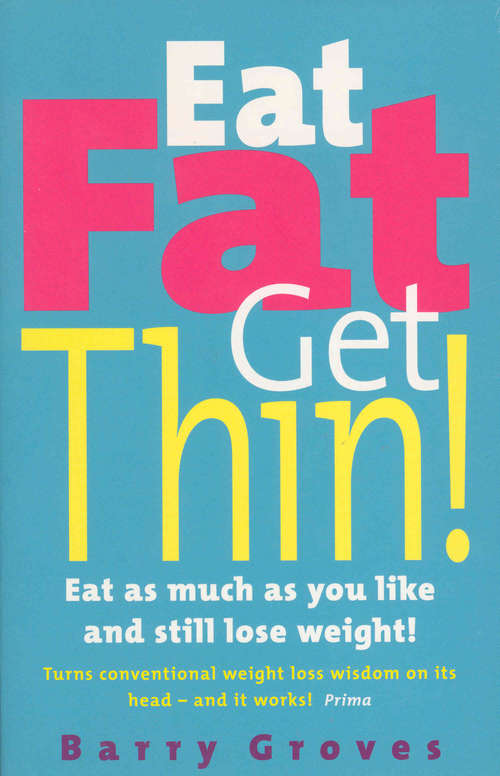 Book cover of Eat Fat Get Thin!: Eat as much as you like and still lose weight!