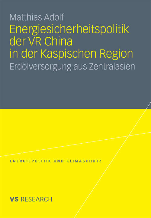 Book cover of Energiesicherheitspolitik der VR China in der Kaspischen Region: Erdölversorgung aus Zentralasien (2011) (Energiepolitik und Klimaschutz. Energy Policy and Climate Protection)