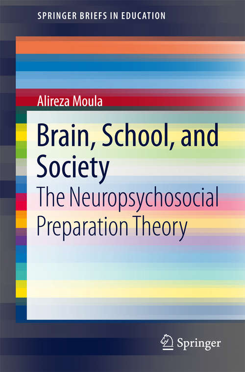 Book cover of Brain, School, and Society: The Neuropsychosocial Preparation Theory (SpringerBriefs in Education)