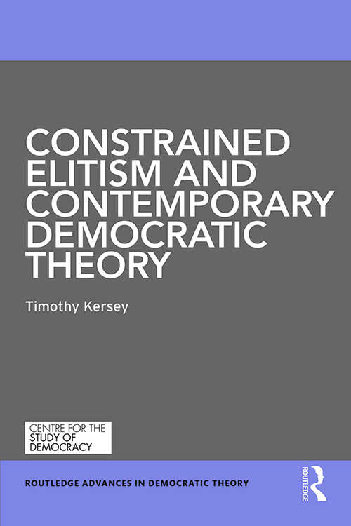Book cover of Constrained Elitism and Contemporary Democratic Theory (Routledge Advances in Democratic Theory)