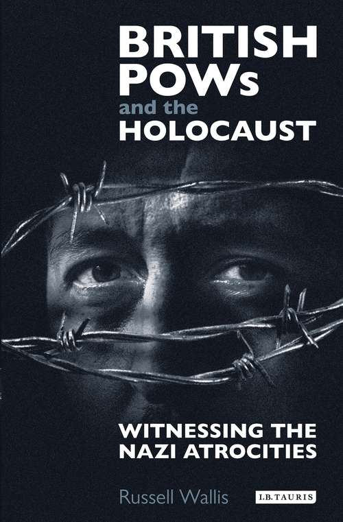 Book cover of British PoWs and the Holocaust: Witnessing the Nazi Atrocities (International Library of Twentieth Century History)
