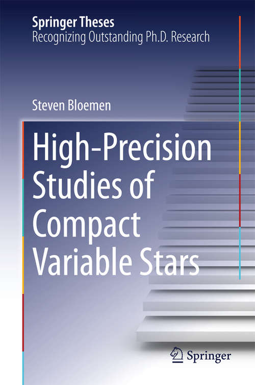 Book cover of High-Precision Studies of Compact Variable Stars (2015) (Springer Theses)