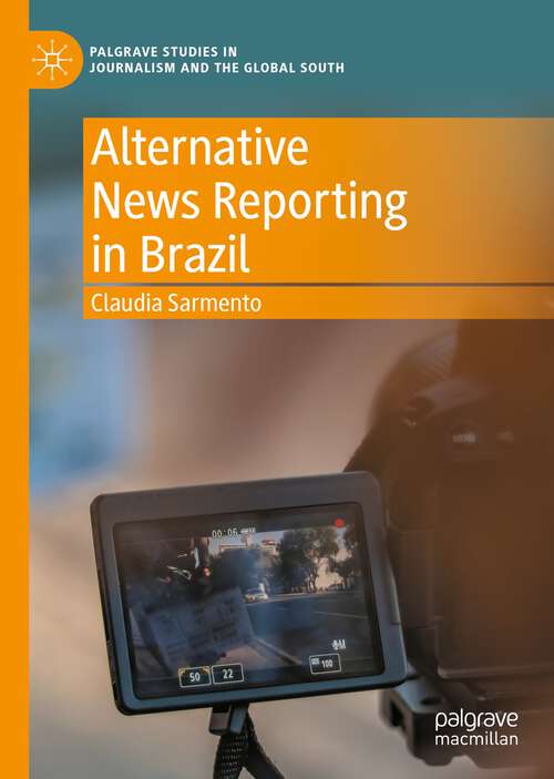 Book cover of Alternative News Reporting in Brazil (1st ed. 2023) (Palgrave Studies in Journalism and the Global South)