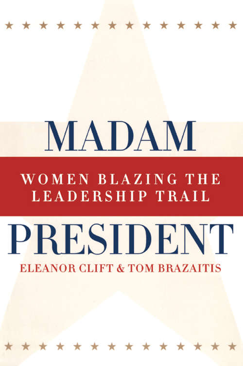 Book cover of Madam President, Revised Edition: Women Blazing the Leadership Trail